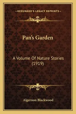 Grădina lui Pan: Un volum de povestiri despre natură (1919) - Pan's Garden: A Volume Of Nature Stories (1919)