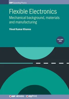 Electronică flexibilă, volumul 1: Context mecanic, materiale și fabricație - Flexible Electronics, Volume 1: Mechanical background, materials and manufacturing