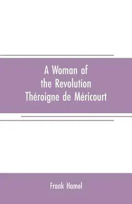 O femeie a revoluției: Throigne de Mricourt - A woman of the revolution: Throigne de Mricourt