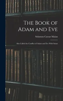 Cartea lui Adam și a Evei: Numită și Conflictul lui Adam și al Evei cu Satana - The Book of Adam and Eve: Also Called the Conflict of Adam and Eve With Satan