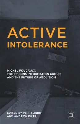 Intoleranță activă: Michel Foucault, Grupul de informare al închisorilor și viitorul abolirii - Active Intolerance: Michel Foucault, the Prisons Information Group, and the Future of Abolition