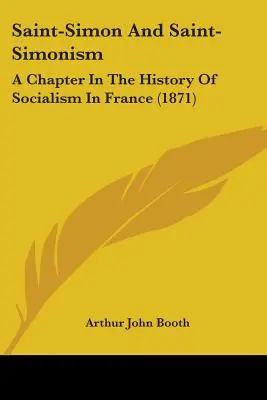 Saint-Simon și Saint-Simonismul: A Chapter In The History Of Socialism In France (1871) - Saint-Simon And Saint-Simonism: A Chapter In The History Of Socialism In France (1871)