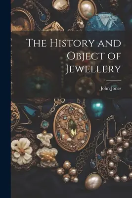 Istoria și obiectul bijuteriilor (The History and Object of Jewellery) - The History and Object of Jewellery