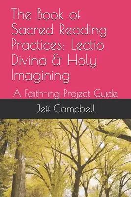 Cartea practicilor de lectură sacră: Lectio Divina & Holy Imagining: A Faith-ing Project Guide - The Book of Sacred Reading Practices: Lectio Divina & Holy Imagining: A Faith-ing Project Guide