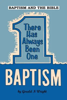 Botezul și Biblia: Întotdeauna a existat un singur botez - Baptism and the Bible: There Has Always Been One Baptism