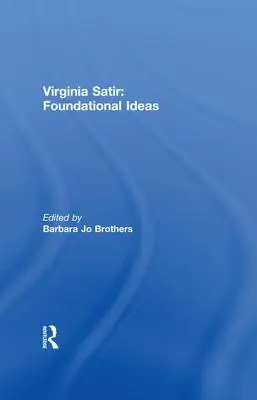 Virginia Satir: Idei fundamentale - Virginia Satir: Foundational Ideas