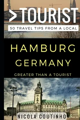 Greater Than a Tourist - Hamburg Germania: 50 de sfaturi de călătorie de la un localnic - Greater Than a Tourist - Hamburg Germany: 50 Travel Tips from a Local