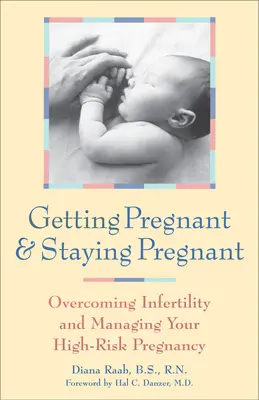Să rămâi însărcinată și să rămâi însărcinată: Depășirea infertilității și gestionarea sarcinii cu risc ridicat - Getting Pregnant and Staying Pregnant: Overcoming Infertility and Managing Your High-Risk Pregnancy