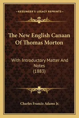 The New English Canaan Of Thomas Morton: With Introductory Matter And Notes (1883)