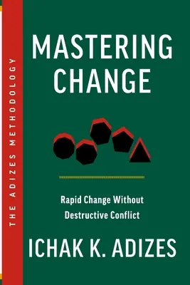 Stăpânirea schimbării: Schimbare rapidă fără conflicte distructive - Mastering Change: Rapid Change Without Destructive Conflict