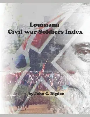 Indexul soldaților războiului civil din Louisiana - Louisiana Civil War Soldiers Index