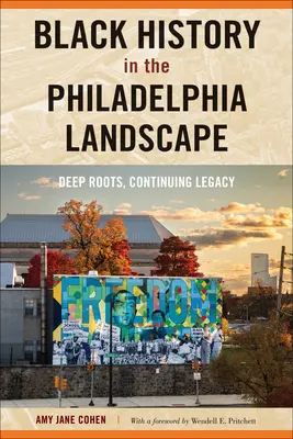 Istoria negrilor în peisajul din Philadelphia: Rădăcini adânci, moștenire continuă - Black History in the Philadelphia Landscape: Deep Roots, Continuing Legacy