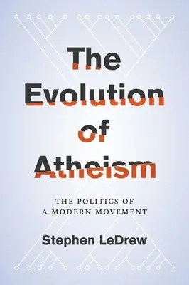 Evoluția ateismului: Politica unei mișcări moderne: The Politics of a Modern Movement - Evolution of Atheism: The Politics of a Modern Movement