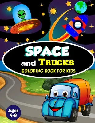 Space and Trucks Coloring Book for Kids ages 4-8: O colecție amuzantă și uimitoare de 80 de ilustrații bazate pe spațiu și camioane - Space and Trucks Coloring Book for Kids ages 4-8: A Fun and Amazing Collection of 80 Space and Truck based Illustrations