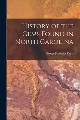 Istoria pietrelor prețioase găsite în Carolina de Nord - History of the Gems Found in North Carolina