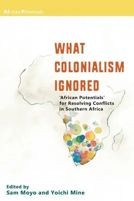 Ceea ce colonialismul a ignorat. „Potențialele africane” pentru rezolvarea conflictelor din Africa de Sud - What Colonialism Ignored. 'African Potentials' for Resolving Conflicts in Southern Africa