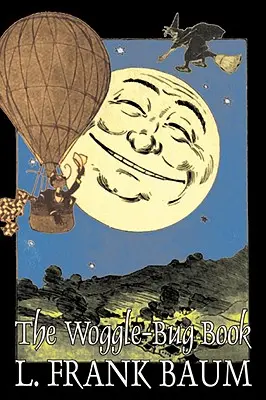The Woggle-Bug Book de L. Frank Baum, Ficțiune, Fantezie, Basme, Basme populare, Legende și mitologie - The Woggle-Bug Book by L. Frank Baum, Fiction, Fantasy, Fairy Tales, Folk Tales, Legends & Mythology