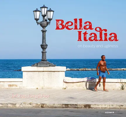 Christian Jungeblodt: Bella Italia: Despre frumusețe și urâțenie - Christian Jungeblodt: Bella Italia: On Beauty and Ugliness