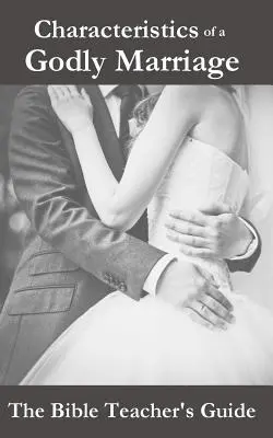 Caracteristicile unei căsnicii evlavioase - Characteristics of a Godly Marriage