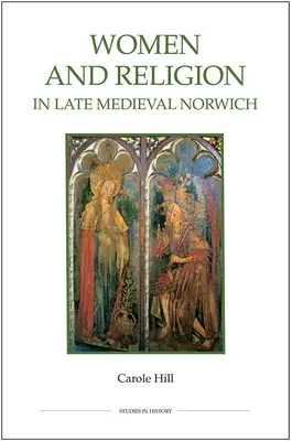Femeile și religia în Norwichul medieval târziu - Women and Religion in Late Medieval Norwich