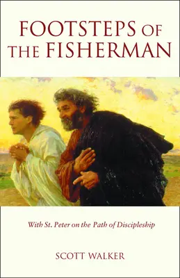 Pe urmele pescarului: Cu Sfântul Petru pe calea uceniciei (Footsteps of the Fisherman: With St. Peter on the Path of Discipleship) - Footsteps of the Fisherman: With St. Peter on the Path of Discipleship