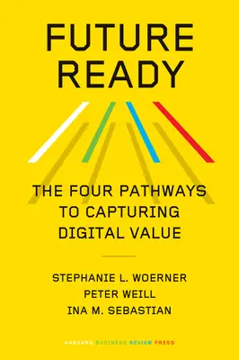 Pregătiți pentru viitor: Cele patru căi către captarea valorii digitale - Future Ready: The Four Pathways to Capturing Digital Value