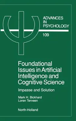 Foundational Issues in Artificial Intelligence and Cognitive Science (Probleme fundamentale în inteligența artificială și științele cognitive): Impas și soluție Volumul 109 - Foundational Issues in Artificial Intelligence and Cognitive Science: Impasse and Solution Volume 109