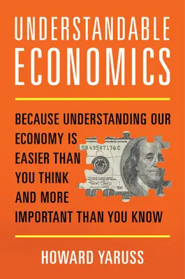 Understandable Economics: Pentru că înțelegerea economiei noastre este mai ușoară decât credeți și mai importantă decât știți - Understandable Economics: Because Understanding Our Economy Is Easier Than You Think and More Important Than You Know
