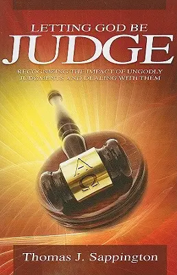 Lăsându-l pe Dumnezeu să fie judecător: Recunoașterea impactului judecăților neevlavioase și abordarea lor - Letting God Be Judge: Recognizing the Impact of Ungodly Judgements and Dealing with Them