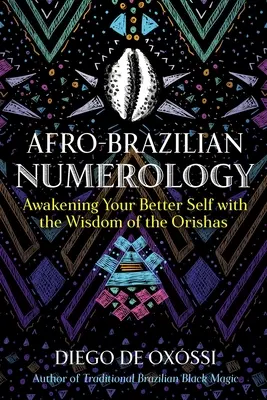 Numerologie afro-braziliană: Trezirea sinelui tău mai bun cu înțelepciunea orisha - Afro-Brazilian Numerology: Awakening Your Better Self with the Wisdom of the Orishas