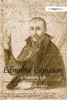 Edmund Campion - O viață savantă - Edmund Campion - A Scholarly Life