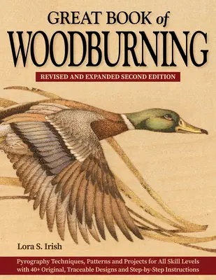 Great Book of Woodburning, ediția a doua revizuită și extinsă: Pyrography Techniques, Patterns, and Projects for All Skill Levels with 40+ Original, - Great Book of Woodburning, Revised and Expanded Second Edition: Pyrography Techniques, Patterns, and Projects for All Skill Levels with 40+ Original,