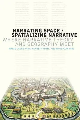Spațiul narativ / Spațializarea narațiunii: Unde se întâlnesc teoria narativă și geografia - Narrating Space / Spatializing Narrative: Where Narrative Theory and Geography Meet