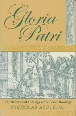 Gloria Patri: Istoria și teologia doxologiei mai mici - Gloria Patri: The History and Theology of the Lesser Doxology