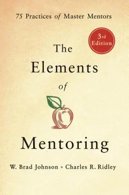 Elementele mentoratului: 75 de practici ale mentorilor maeștri - The Elements of Mentoring: 75 Practices of Master Mentors