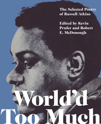 Prea multă lume: Poezia lui Russell Atkins - World'd Too Much: The Poetry of Russell Atkins