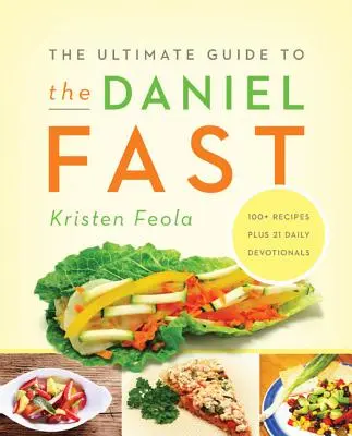 Ghidul suprem pentru postul Daniel - The Ultimate Guide to the Daniel Fast