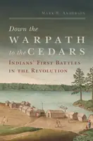 Down the Warpath to the Cedars: Primele bătălii ale indienilor în Revoluție - Down the Warpath to the Cedars: Indians' First Battles in the Revolution