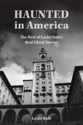 Bântuit în America: Povești cu fantome adevărate din colecția Best of Leslie Rule - Haunted in America: True Ghost Stories from the Best of Leslie Rule Collection
