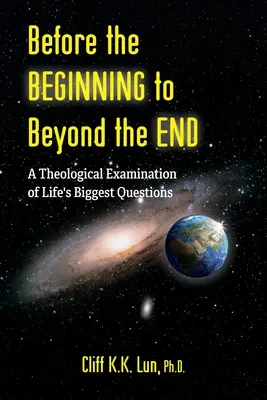 De la început până dincolo de sfârșit: O examinare teologică a celor mai mari întrebări ale vieții - Before the Beginning to Beyond the End: A Theological Examination of Life's Biggest Questions