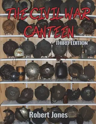 Cantina războiului civil - Ediția a treia - The Civil War Canteen - Third Edition