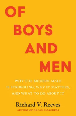 Despre băieți și bărbați: De ce bărbatul modern se luptă, de ce este important și ce să facem în legătură cu asta - Of Boys and Men: Why the Modern Male Is Struggling, Why It Matters, and What to Do about It