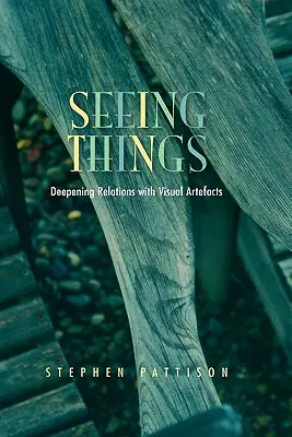 Vederea lucrurilor: Aprofundarea relațiilor cu artefactele vizuale - Seeing Things: Deepening Relations with Visual Artefacts