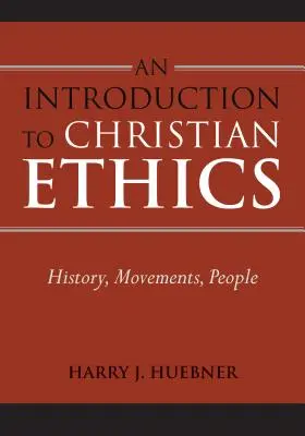 O introducere în etica creștină: Istorie, mișcări, oameni - An Introduction to Christian Ethics: History, Movements, People