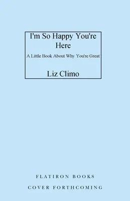 Sunt atât de fericit că ești aici: A Little Book about Why You're Great - I'm So Happy You're Here: A Little Book about Why You're Great