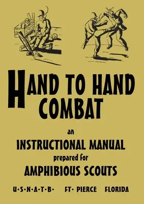 Hand to Hand Combat: Un manual de instrucțiuni pregătit pentru cercetașii amfibieni, 1945 - Hand to Hand Combat: An Instructional Manual Prepared For Amphibious Scouts 1945