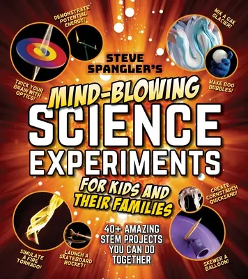 Steve Spangler's Mind-Blowing Science Experiments for Kids and Their Families: 40+ proiecte Stem incitante pe care le puteți face împreună - Steve Spangler's Mind-Blowing Science Experiments for Kids and Their Families: 40+ Exciting Stem Projects You Can Do Together
