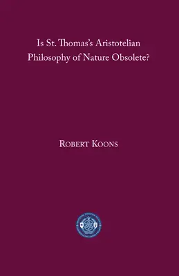Este filosofia aristotelică a naturii a lui Sfântul Toma depășită? - Is St. Thomas's Aristotelian Philosophy of Nature Obsolete?