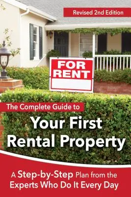 Ghidul complet pentru prima ta proprietate de închiriat: Un plan pas cu pas de la experții care o fac în fiecare zi Ediția a 2-a revizuită - The Complete Guide to Your First Rental Property: A Step-By-Step Plan from the Experts Who Do It Every Day Revised 2nd Edition