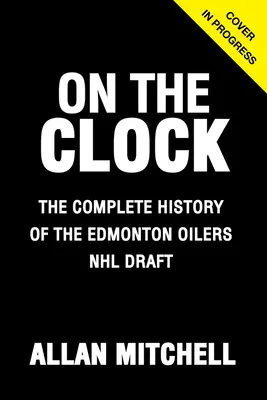 Pe ceas: Edmonton Oilers: În spatele scenei cu Edmonton Oilers la NHL Draft - On the Clock: Edmonton Oilers: Behind the Scenes with the Edmonton Oilers at the NHL Draft